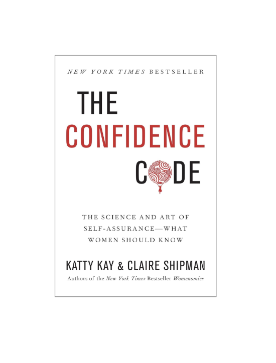 The Confidence Code: The Science and Art of Self-Assurance---What Women Should Know